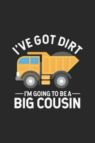 Cover of I've Got Dirt I'm Going To Be A Big Cousin