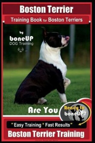 Cover of Boston Terrier Training Book for Boston Terriers by Boneup Dog Training