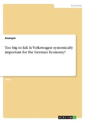 Book cover for Too big to fail. Is Volkswagen systemically important for the German Economy?