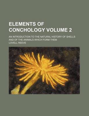 Book cover for Elements of Conchology Volume 2; An Introduction to the Natural History of Shells and of the Animals Which Form Them