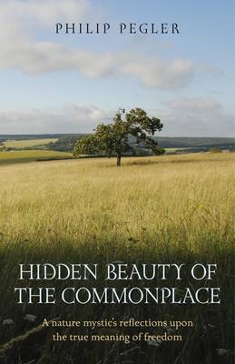 Book cover for Hidden Beauty of the Commonplace - A nature mystic`s reflections upon the true meaning of freedom