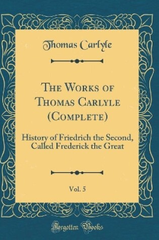 Cover of The Works of Thomas Carlyle (Complete), Vol. 5