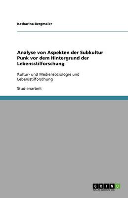 Book cover for Analyse von Aspekten der Subkultur Punk vor dem Hintergrund der Lebensstilforschung