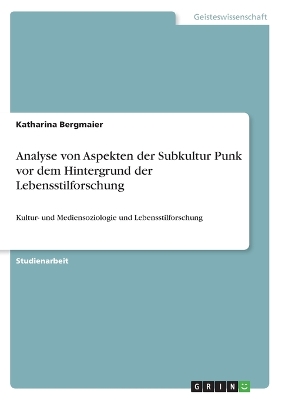 Book cover for Analyse von Aspekten der Subkultur Punk vor dem Hintergrund der Lebensstilforschung