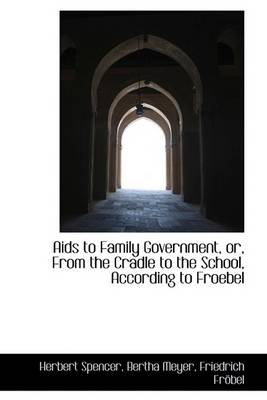 Book cover for AIDS to Family Government, Or, from the Cradle to the School, According to Froebel