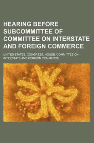 Cover of Hearing Before Subcommittee of Committee on Interstate and Foreign Commerce