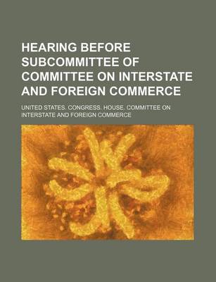 Book cover for Hearing Before Subcommittee of Committee on Interstate and Foreign Commerce