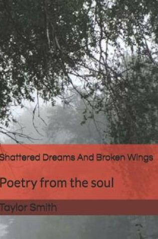 Cover of Shattered Dreams And Broken Wings