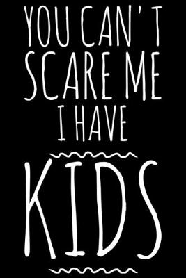 Book cover for You can't scare me I have kids