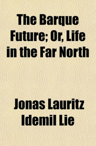 Cover of The Barque Future; Or, Life in the Far North