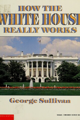 Cover of Sullivan George : How the White House Really Works (Hbk)