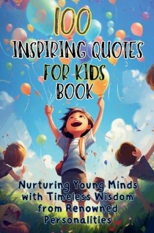 Cover of 100 Inspiring Quotes for Kids Book