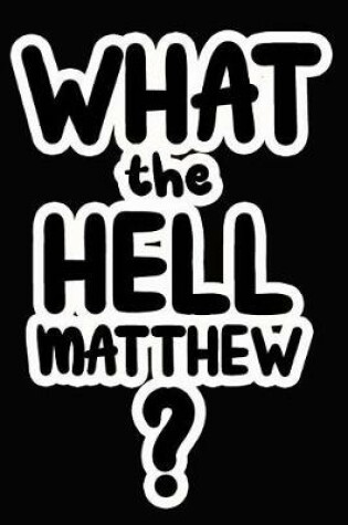 Cover of What the Hell Matthew?