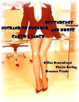 Book cover for Dependence - Husband to Cuckold... and Worse - Caged & Tamed