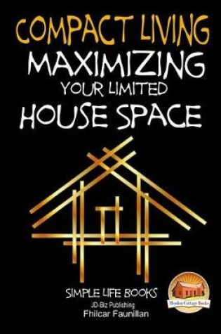 Cover of Compact Living - Maximizing Your Limited House Space