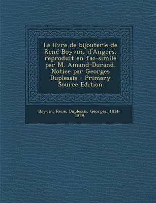Book cover for Le livre de bijouterie de Rene Boyvin, d'Angers, reproduit en fac-simile par M. Amand-Durand. Notice par Georges Duplessis - Primary Source Edition