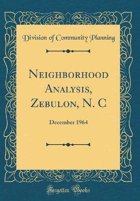 Book cover for Neighborhood Analysis, Zebulon, N. C: December 1964 (Classic Reprint)