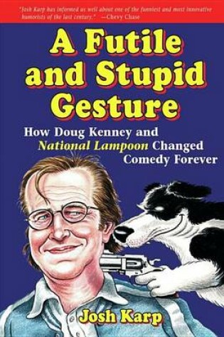 Cover of Futile and Stupid Gesture, A: How Doug Kenney and National Lampoon Changed Comedy Forever