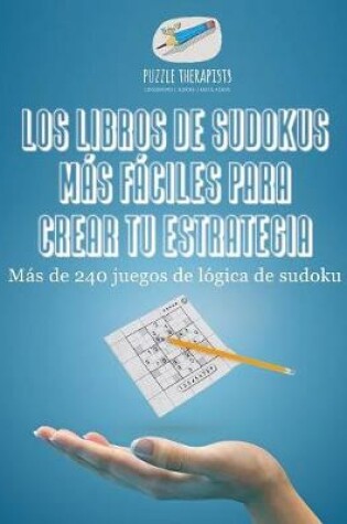 Cover of Los libros de sudokus mas faciles para crear tu estrategia Mas de 240 juegos de logica de sudoku