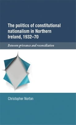 Book cover for The Politics of Constitutional Nationalism in Northern Ireland, 1932-70