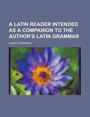 Book cover for A Latin Reader Intended as a Companion to the Author's Latin Grammar