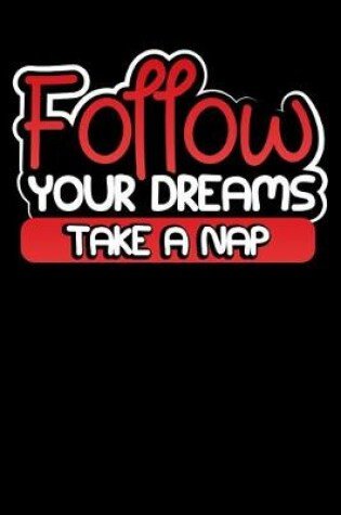 Cover of Follow Your Dreams Take A Nap
