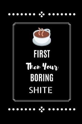 Book cover for Coffee First Then Your Boring Shite