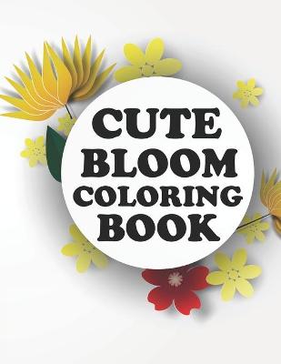 Book cover for Cute Bloom Coloring Book