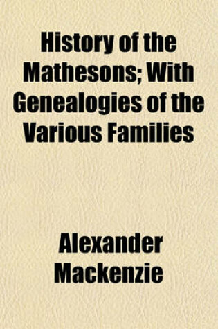 Cover of History of the Mathesons; With Genealogies of the Various Families