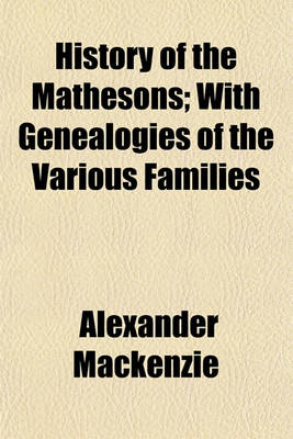 Book cover for History of the Mathesons; With Genealogies of the Various Families