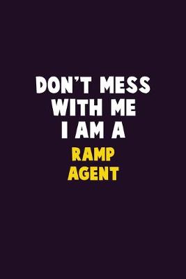 Book cover for Don't Mess With Me, I Am A Ramp Agent