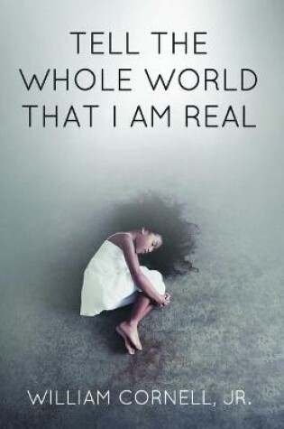 Cover of Tell the Whole World That I Am Real