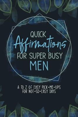 Book cover for Quick Affirmations for Super Busy Men