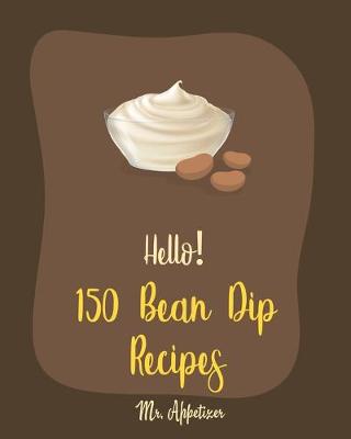 Cover of Hello! 150 Bean Dip Recipes