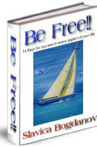 Cover of Be Free! Keys of Sucess in Every Aspect of Your Life.