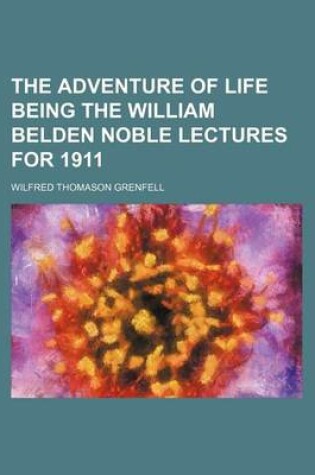 Cover of The Adventure of Life Being the William Belden Noble Lectures for 1911