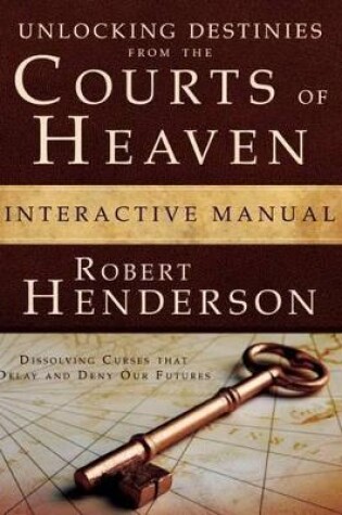 Cover of Unlocking Destinies from the Courts of Heaven Interactive Manual