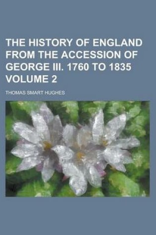 Cover of The History of England from the Accession of George III. 1760 to 1835 Volume 2