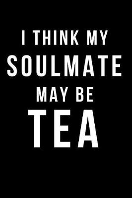 Book cover for I Think My Soulmate May Be Tea