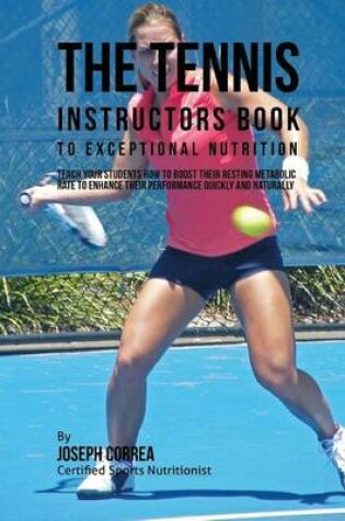 Cover of The Tennis Instructors Book to Exceptional Nutrition