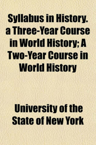 Cover of Syllabus in History. a Three-Year Course in World History; A Two-Year Course in World History