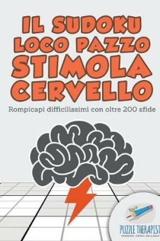 Cover of Il Sudoku Loco pazzo stimola cervello Rompicapi difficilissimi con oltre 200 sfide