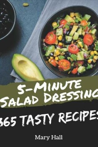 Cover of 365 Tasty 5-Minute Salad Dressing Recipes
