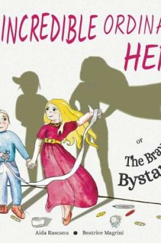 Cover of The Incredible Ordinary Hero or the Brave Bystander