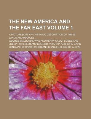 Book cover for The New America and the Far East Volume 1; A Picturesque and Historic Description of These Lands and Peoples