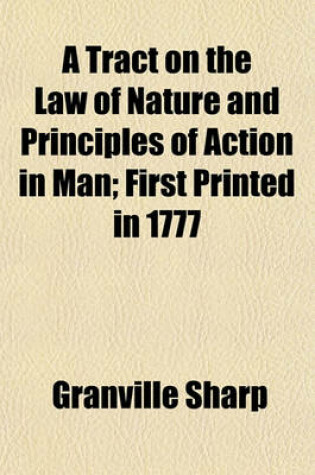 Cover of A Tract on the Law of Nature and Principles of Action in Man; First Printed in 1777