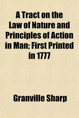 Book cover for A Tract on the Law of Nature and Principles of Action in Man; First Printed in 1777