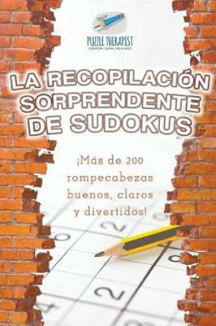 Cover of La recopilacion sorprendente de sudokus !Mas de 200 rompecabezas buenos, claros y divertidos!