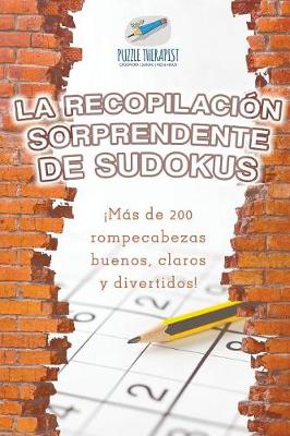 Book cover for La recopilacion sorprendente de sudokus !Mas de 200 rompecabezas buenos, claros y divertidos!