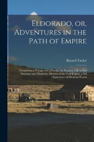 Cover of Eldorado, or, Adventures in the Path of Empire